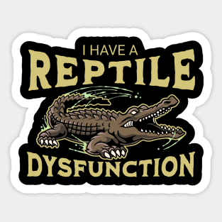 I Have a Reptile Dysfunction – Funny Crocodile Pun - Reptile Lovers Sticker